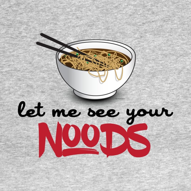 Let Me See Your Noods - Funny Ramen Noodle Shirt by Nonstop Shirts